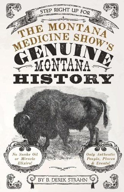 The Montana Medicine Show's Genuine Montana History, B Derek Strahn - Paperback - 9781606390757