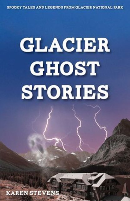 Glacier Ghost Stories, Karen Stevens - Ebook - 9781606390825