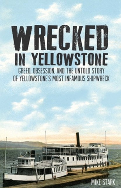 Wrecked in Yellowstone, Mike Stark - Paperback - 9781606390948