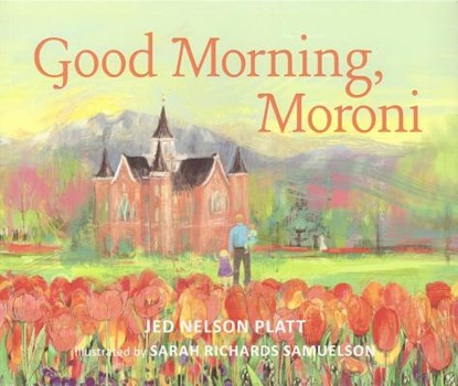 Good Morning, Moroni, Jed Nelson Platt - Paperback - 9781606451861