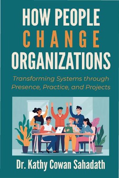 How People Change Organizations, Kathy Cowan Sahadath - Paperback - 9781606492741