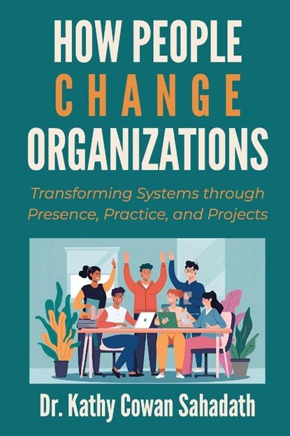 How People Change Organizations, Kathy Cowan Sahadath - Paperback - 9781606492741