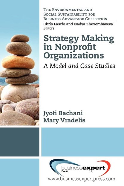 Strategy Making in Nonprofit Organizations: A Model and Case Studies, Jyoti Bachani ; Mary Vradelis - Paperback - 9781606493854