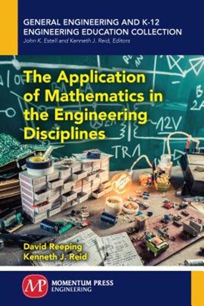 The Application of Mathematics in the Engineering Disciplines, David Reeping ; Kenneth J. Reid - Paperback - 9781606509074