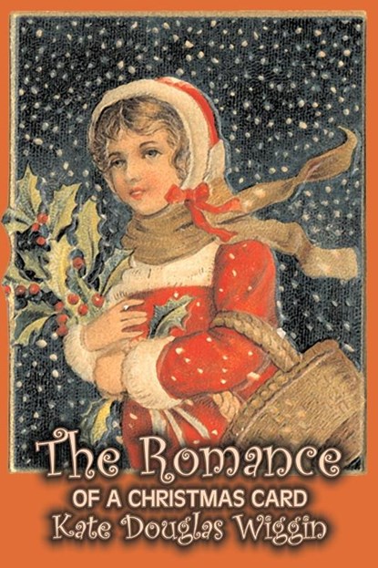 The Romance of a Christmas Card by Kate Douglas Wiggin, Fiction, Historical, United States, People & Places, Readers - Chapter Books, Kate Douglas Wiggin - Paperback - 9781606642580
