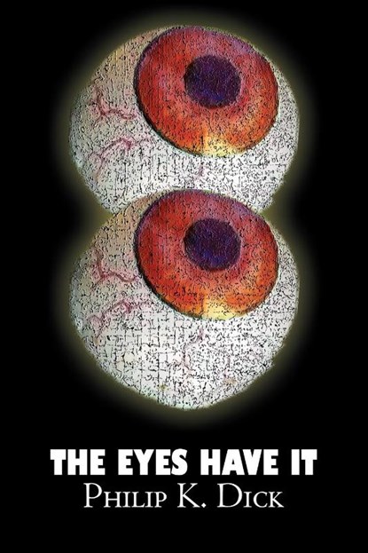 The Eyes Have It by Philip K. Dick, Science Fiction, Fantasy, Adventure, Philip K Dick - Paperback - 9781606645147