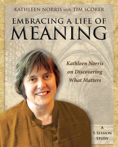Embracing a Life of Meaning, Kathleen Norris - Gebonden - 9781606741139