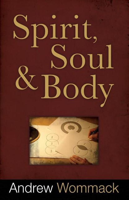Spirit, Soul, And Body, Andrew Wommack - Paperback - 9781606830055