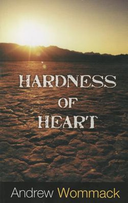Hardness of Heart: Enemy of Faith, Andrew Wommack - Paperback - 9781606835241