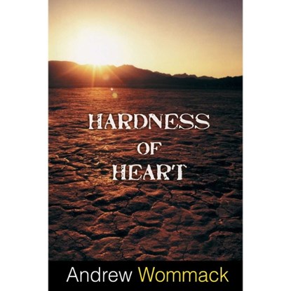 HARDNESS OF HEART, Andrew Wommack - Paperback - 9781606835241