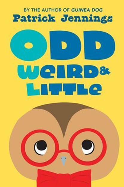 Odd, Weird & Little, Patrick Jennings - Ebook - 9781606843758
