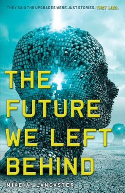 The Future We Left Behind, Mike A. Lancaster - Ebook - 9781606844113