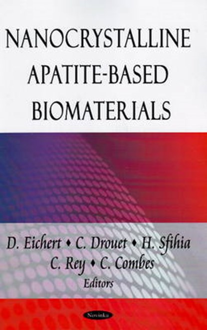 Nanocrystalline Apatite-Based Biomaterials, EICHERT,  D ; Drouet, C ; Sfihia, H ; Rey, C - Paperback - 9781606920800