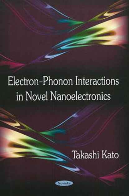 Electron-Phonon Interactions in Novel Nanoelectronics, KATO,  Takashi - Paperback - 9781606921708