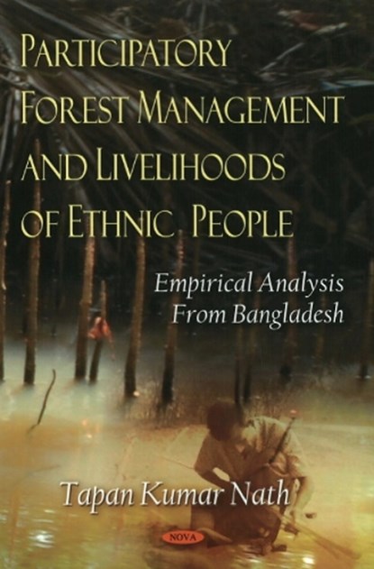 Participatory Forest Management & Livelihoods of Ethnic People, Tapan Kumar Nath - Gebonden - 9781606923917