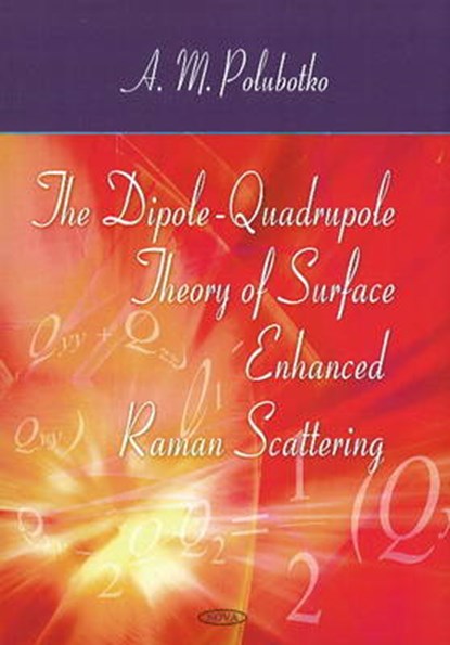 Dipole-Quadrupole Theory of Surface Enhanced Raman Scattering, POLUBOTKO,  A M - Paperback - 9781606925799