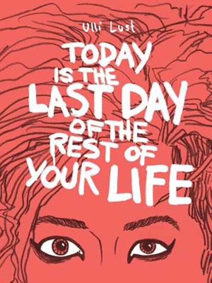 Today is the Last Day of the Rest of Your Life, Ulli Lust - Paperback - 9781606995570