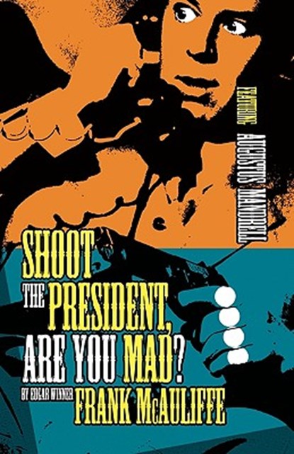 Shoot the President, Are You Mad?, Frank McAuliffe - Paperback - 9781607011514