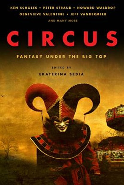 Circus: Fantasy Under the Big Top, Ken Scholes ; Peter Straub ; Genevieve Valentine ; Jeff VanderMeer - Paperback - 9781607013556