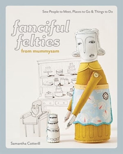 Fanciful Felties from MummySam, Samantha Cotterill - Ebook - 9781607051572