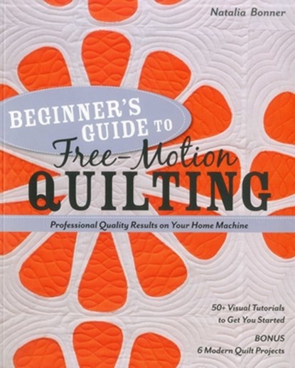 Beginner's Guide to Free-Motion Quilting, Natalia Whiting Bonner - Paperback - 9781607055372