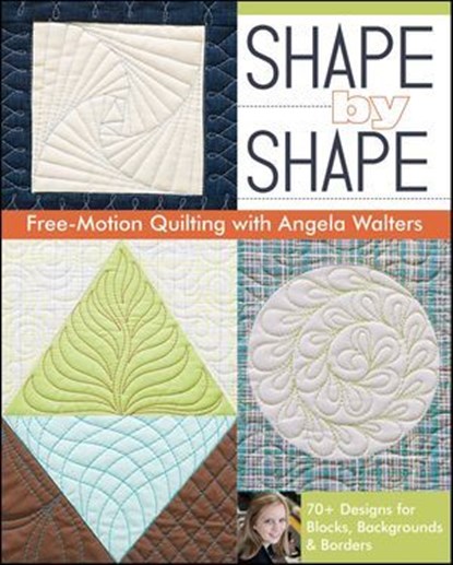 Shape by Shape Free—Motion Quilting, Angela Walters - Ebook - 9781607057895