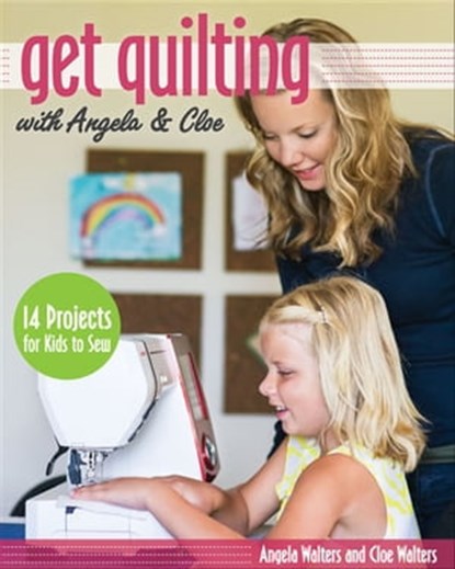 Get Quilting with Angela & Cloe, Angela Walters ; Cloe Walters - Ebook - 9781607059561