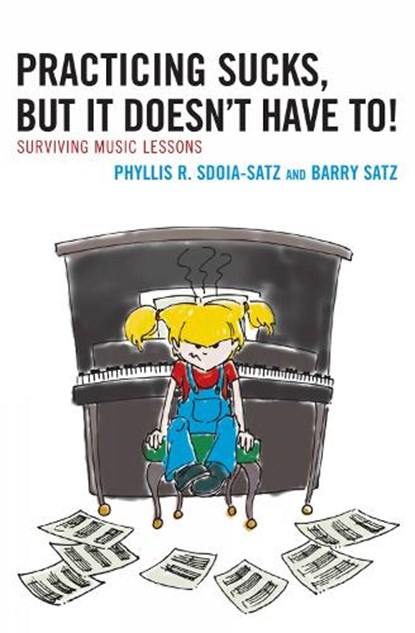 Practicing Sucks, But It Doesn't Have To!, Phyllis R. Sdoia-Satz ; Barry Satz - Gebonden - 9781607090076