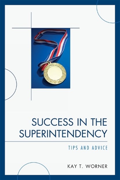 Success in the Superintendency, Kay T. Worner - Paperback - 9781607090328