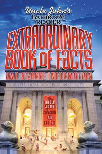 Uncle John's Bathroom Reader: Extraordinary Book of Facts and Bizarre Information, Bathroom Readers' Institute - Ebook - 9781607106012