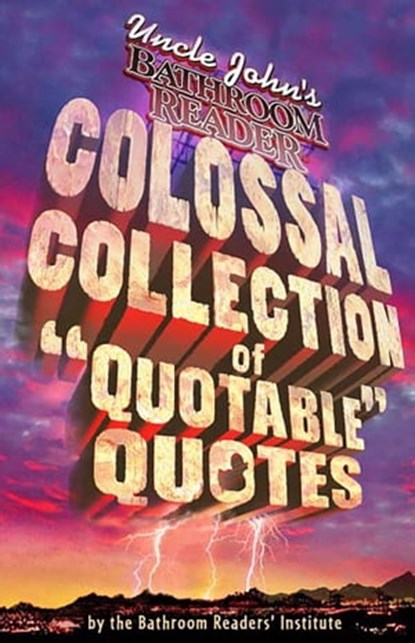 Uncle John's Bathroom Reader Colossal Collection of Quotable Quotes, Bathroom Readers' Institute - Ebook - 9781607106043