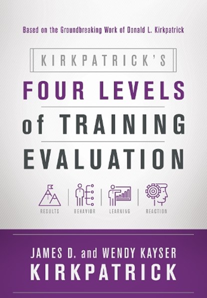Kirkpatrick's Four Levels of Training Evaluation, James D. Kirkpatrick ; Wendy Kayser Kirkpatrick - Paperback - 9781607280088