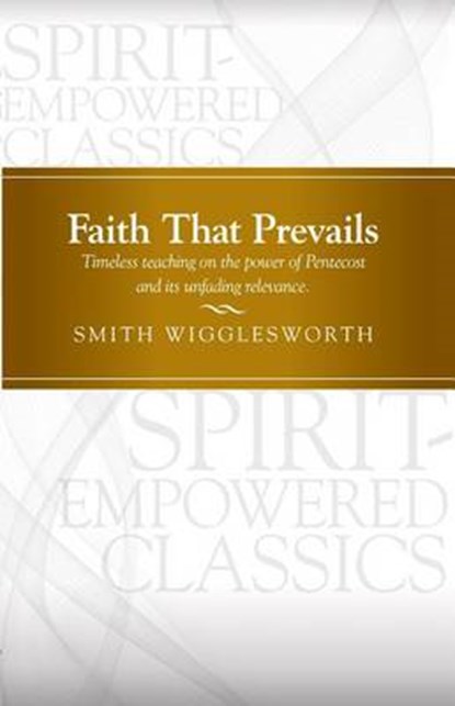 Faith That Prevails, WIGGLESWORTH,  Smith - Paperback - 9781607314448