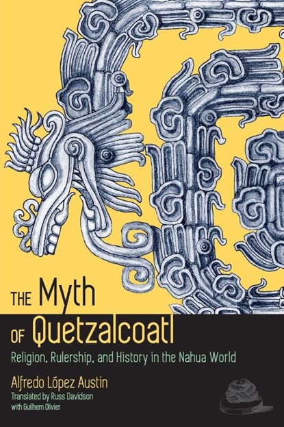 The Myth of Quetzalcoatl, Alfredo Lopez Austin - Paperback - 9781607323907