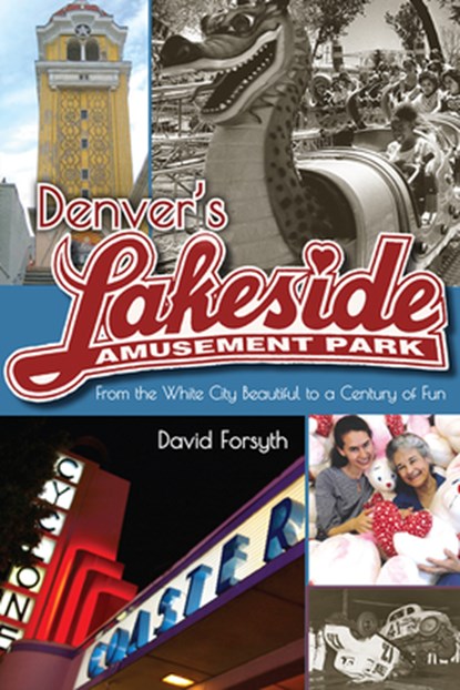 Denver's Lakeside Amusement Park, David Forsyth - Paperback - 9781607324300