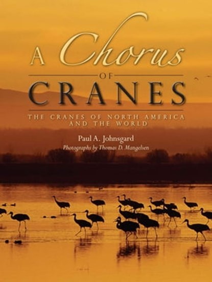 A Chorus of Cranes, Paul A. Johnsgard ; Thomas D. Mangelsen - Ebook - 9781607324379