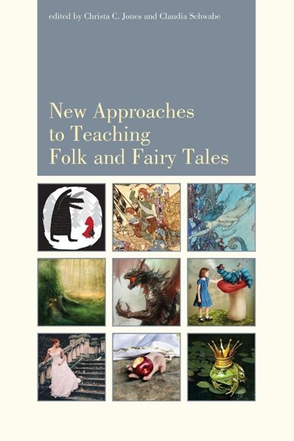 New Approaches to Teaching Folk and Fairy Tales, Christa Jones ; Claudia Schwabe - Paperback - 9781607324805
