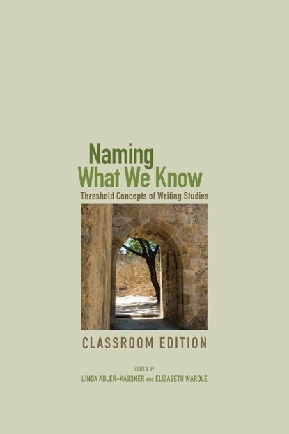 Naming What We Know, Classroom Edition, Linda Adler-Kassner ; Elizabeth Wardle - Paperback - 9781607325772