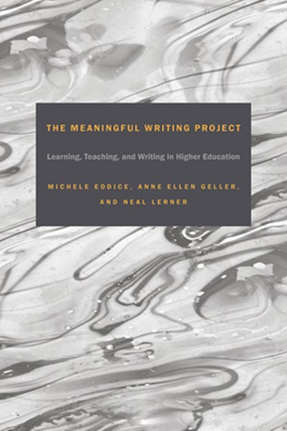 The Meaningful Writing Project, Michele Eodice ; Anne Ellen Geller ; Neal Lerner - Paperback - 9781607325796
