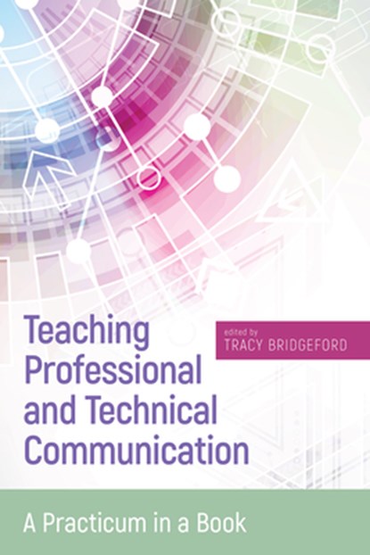 Teaching Professional and Technical Communication, Tracy Bridgeford - Paperback - 9781607326793