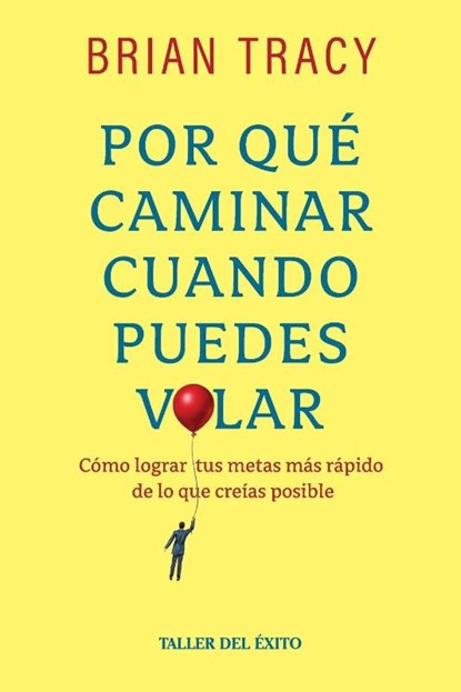 Por qué caminar cuando puedes volar, Brian Tracy - Paperback - 9781607388975