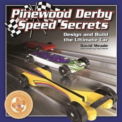 Pinewood Derby Speed Secrets, David Meade - Ebook - 9781607650003
