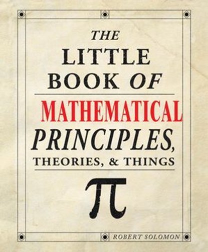 The Little Book of Mathematical Principles, Theories & Things, Robert Solomon - Ebook - 9781607652229