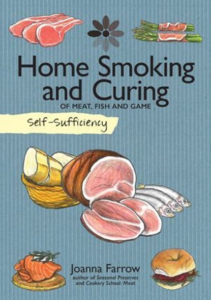Self-Sufficiency: Home Smoking and Curing, Joanna Farrow - Ebook - 9781607652557