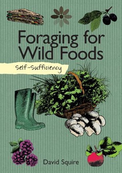 Self-Sufficiency: Foraging for Wild Foods, David Squire - Ebook - 9781607652755