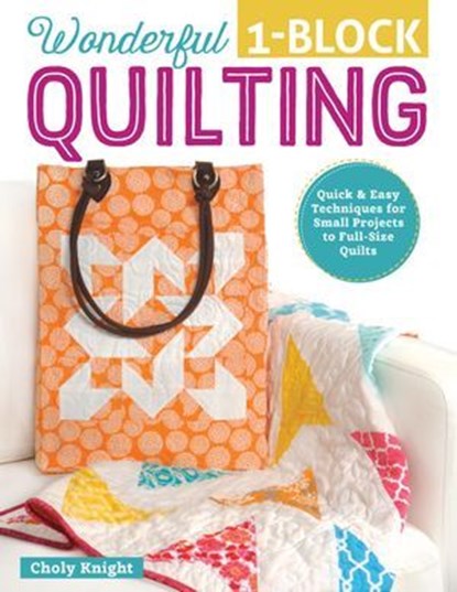 Wonderful One-Block Quilting, Choly Knight - Ebook - 9781607653905