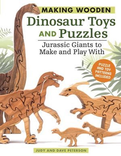 Making Wooden Dinosaur Toys and Puzzles, Judy Peterson ; Dave Peterson - Ebook - 9781607654209