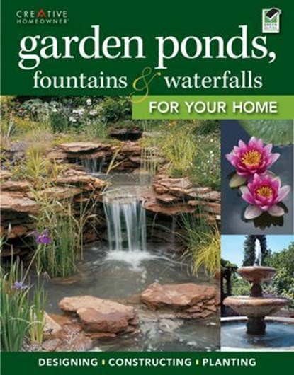 Garden Ponds, Fountains & Waterfalls for Your Home, Editors of Creative Homeowner - Ebook - 9781607654377