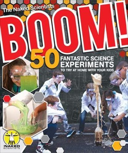 Boom! 50 Fantastic Science Experiments to Try at Home with Your Kids (PB), Chris Smith ; Dave Ansell ; The Naked Scientists - Ebook - 9781607654544