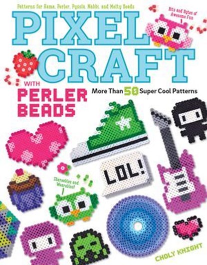 Pixel Craft with Perler Beads, Choly Knight - Ebook - 9781607654742